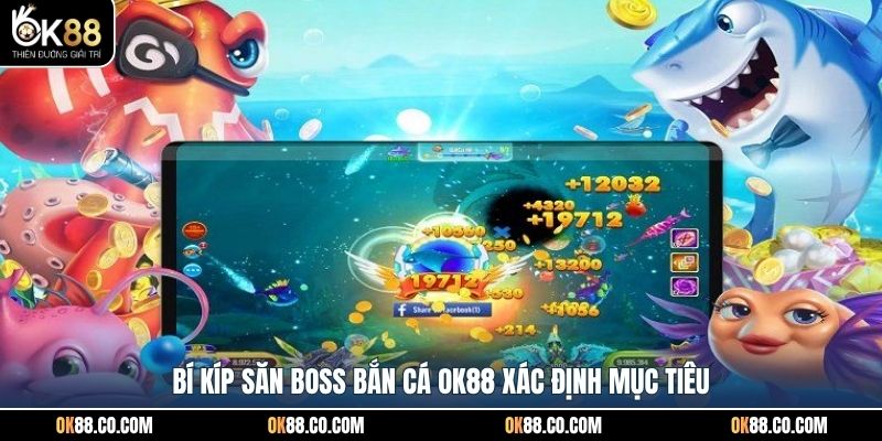 Bí kíp săn boss bắn cá OK88 xác định mục tiêu