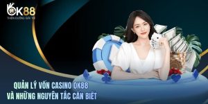 Quản Lý Vốn Casino OK88