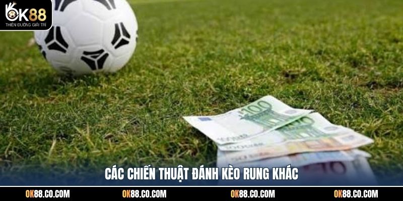 Các chiến thuật đánh kèo rung khác