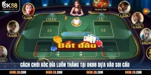 Cách chơi Xóc Đĩa luôn thắng tại OK88