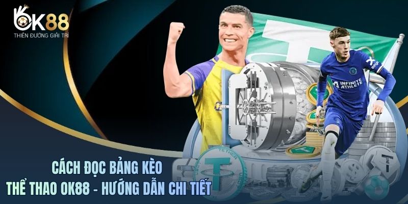 Cách Đọc Bảng Kèo Thể Thao OK88 - Hướng Dẫn Chi Tiết