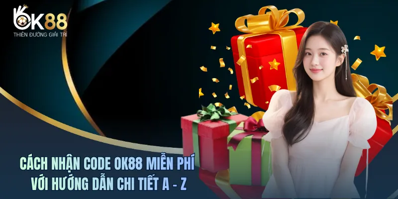 Cách Nhận Code OK88 Miễn Phí Với Hướng Dẫn Chi Tiết A - Z