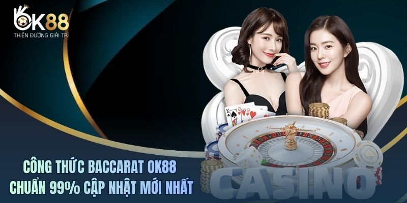 Công Thức Baccarat OK88 Chuẩn 99% Cập Nhật Mới Nhất