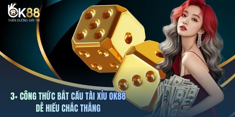 Công Thức Bắt Cầu Tài Xỉu OK88 Dễ Hiểu Chắc Thắng