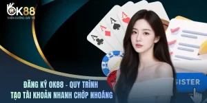 Đăng Ký OK88 - Quy Trình Tạo Tài Khoản Nhanh Chóng, An Toàn