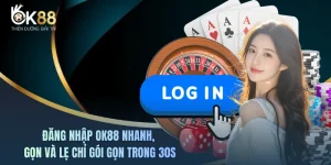 Đăng Nhập OK88 Nhanh, Gọn Và Lẹ Chỉ Gói Gọn Trong 30s