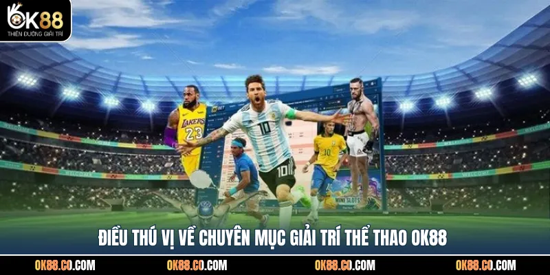 Điều thú vị về chuyên mục giải trí thể thao OK88