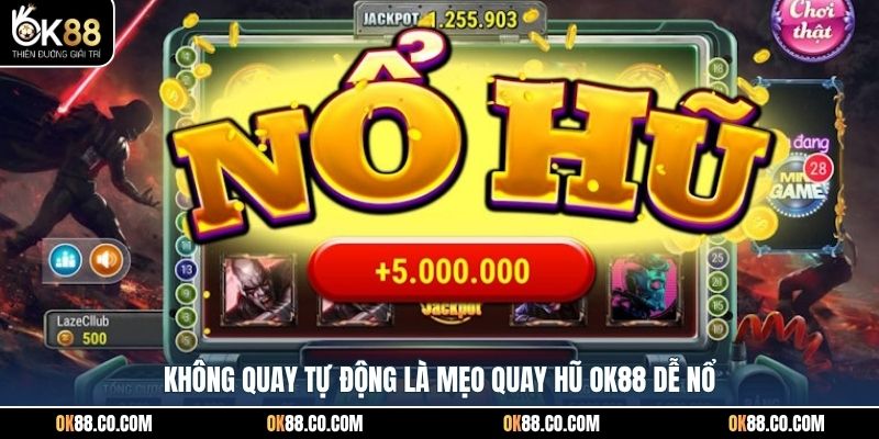 Không quay tự động là mẹo quay hũ OK88 dễ nổ