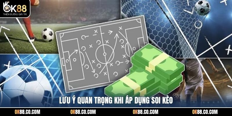 Lưu ý quan trọng khi áp dụng soi kèo