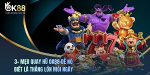 3+ Mẹo Quay Hũ OK88 Dễ Nổ - Biết Là Thắng Lớn Mỗi Ngày