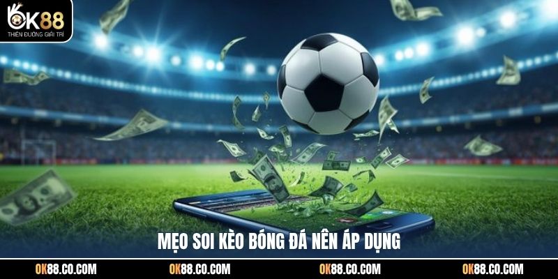 Mẹo soi kèo bóng đá nên áp dụng