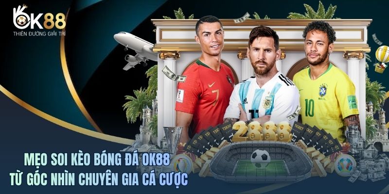 Mẹo Soi Kèo Bóng Đá OK88 Từ Góc Nhìn Chuyên Gia Cá Cược