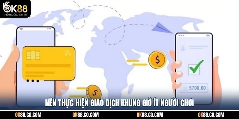 Nên thực hiện giao dịch khung giờ ít người chơi