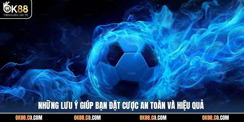 Những lưu ý giúp bạn đặt cược an toàn và hiệu quả