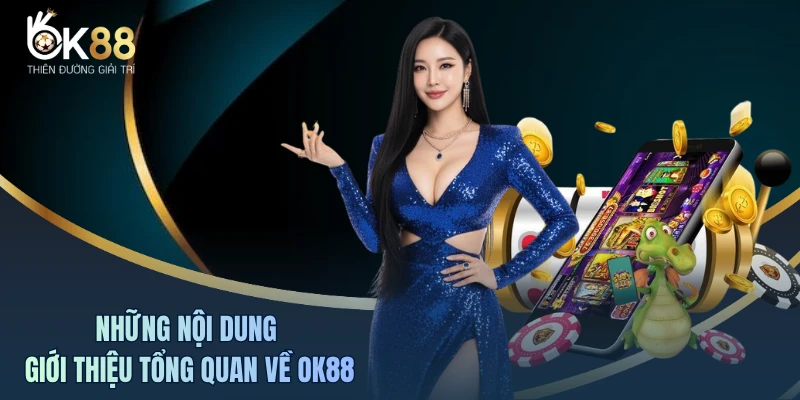Những nội dung giới thiệu tổng quan về OK88