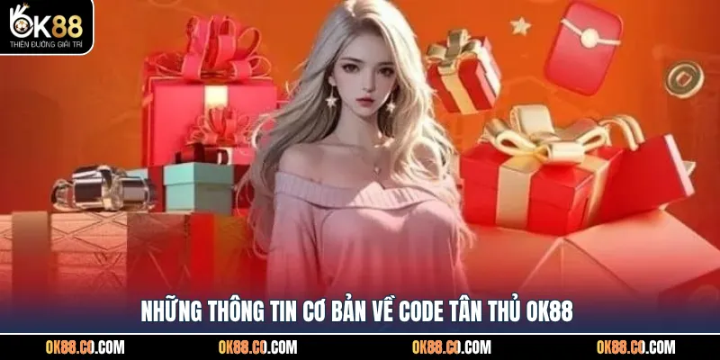 Những thông tin cơ bản về code tân thủ OK88