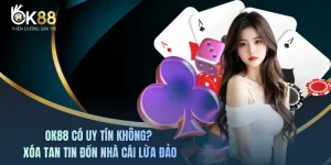 OK88 Có Uy Tín Không? Xóa Tan Tin Đồn Nhà Cái Lừa Đảo
