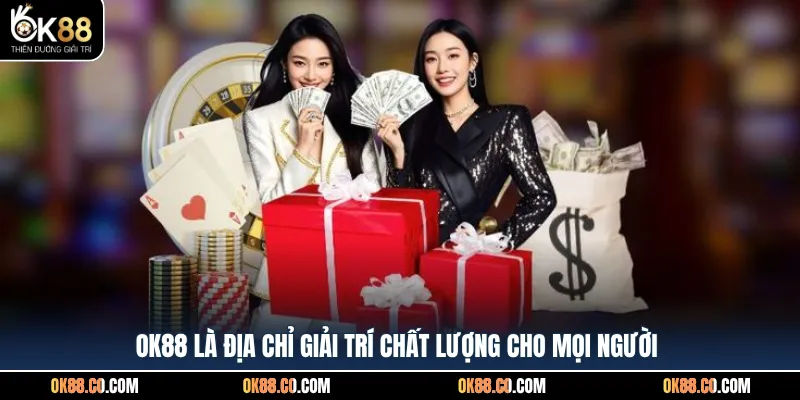 OK88 là địa chỉ giải trí chất lượng cho mọi người