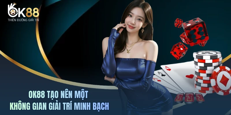 OK88 tạo nên một không gian giải trí minh bạch