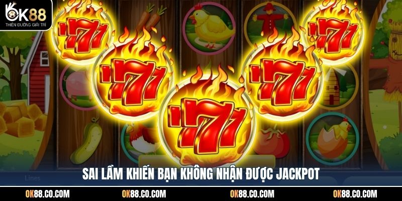 Sai lầm khiến bạn không nhận được Jackpot